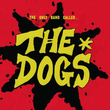 Dogs, The - The Only Band Called The Dogs