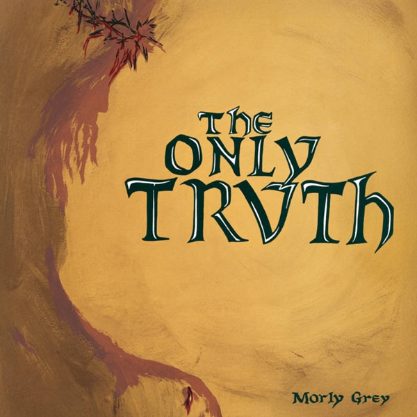Morly Grey - The Only Truth
