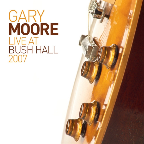 Moore, Gary - Live At Bush Hall 2007