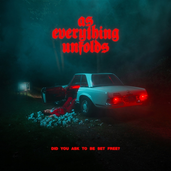 As Everything Unfolds - Did You Ask To Be Set Free?