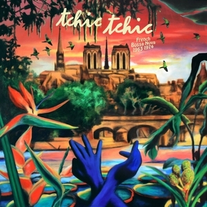 Various - Tchic Tchic: French Bossa Nova 1963-1974 (color)