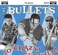 Bullets, The - Go Crazy Get Wild!
