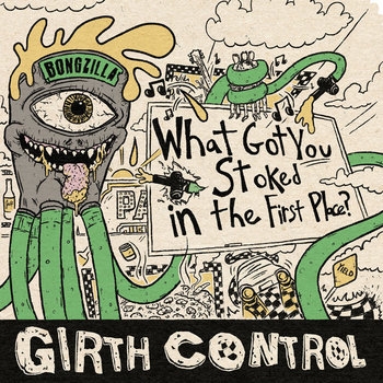 Girth Control - What Got You Stoked In The First Place?