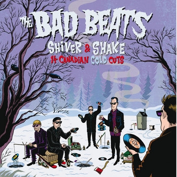 Bad Beats, The - Shiver And Shake: 14 Canadian Cold Cuts