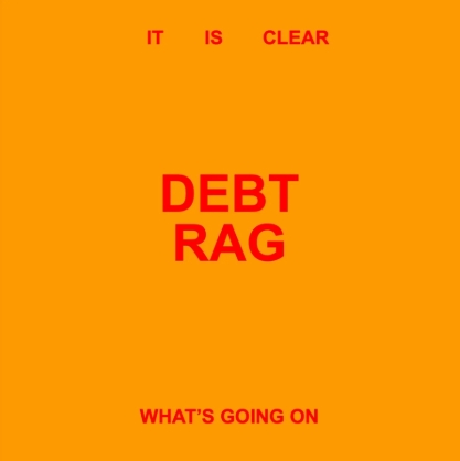 Debt Rag - It Is Clear What's Going On