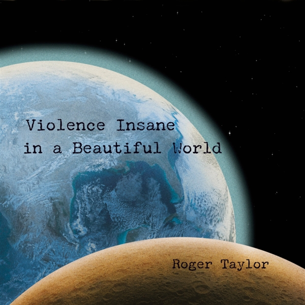 Taylor, Roger - Violence Insane In A Beautiful World (180 Gr)